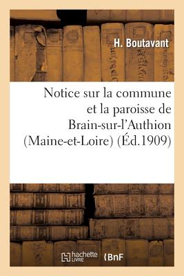 Notice Sur La Commune Et La Paroisse de Brain-Sur-l'Authion (Maine-Et-Loire) Suivie d'Un: Abrg Sur L FRE-NOTICE SUR LA COMMUNE ET L （Histoire） [ H. Boutavant ]