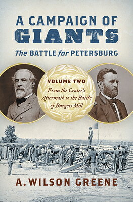 A Campaign of Giants--The Battle for Petersburg: Volume 2: From the Crater's Aftermath to the Battle CAMPAIGN OF GIANTS--THE BATTLE （Civil War America） 