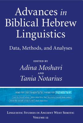 Advances in Biblical Hebrew Linguistics: Data, Methods, and Analyses ADVANCES IN BIBLICAL HEBREW LI （Linguistic Studies in Ancient West Semitic） [ Adina Moshavi ]