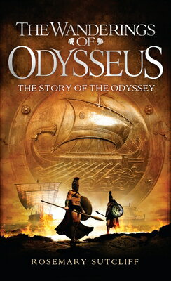 The Wanderings of Odysseus: The Story of the Odyssey WANDERINGS OF ODYSSEUS [ Rosemary Sutcliff ]