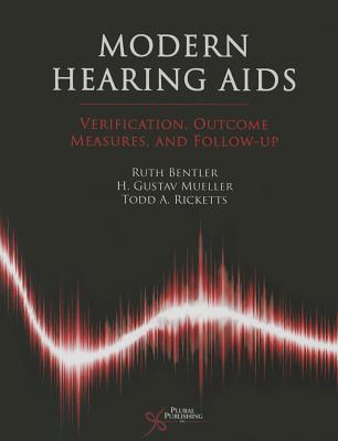 Modern Hearing AIDS: Verification, Outcome Measures, and Follow-Up MODERN HEARING AIDS [ Ruth A. Bentler ]