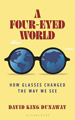 A Four-Eyed World: How Glasses Changed the Way We See 4-EYED WORLD [ David King Dunaway ]