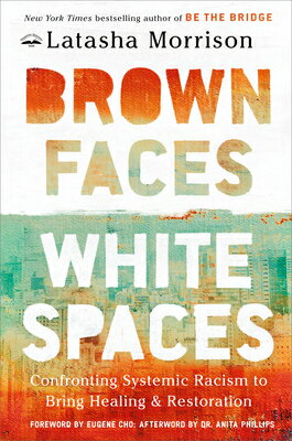 Brown Faces, White Spaces: Confronting Systemic Racism to Bring Healing and Restoration BROWN FACES WHITE SPACES 