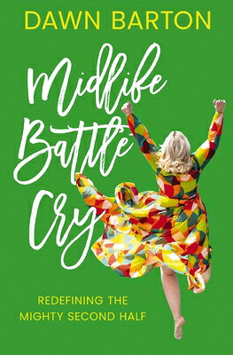 Midlife Battle Cry: Redefining the Mighty Second Half MIDLIFE BATTLE CRY 