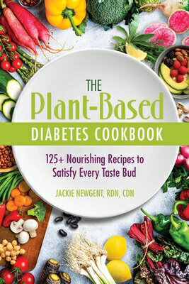 The Plant-Based Diabetes Cookbook: 125+ Nourishing Recipes to Satisfy Every Taste Bud PLANT-BASED DIABETES CKBK [ Jackie Newgent Rdn Cdn ]