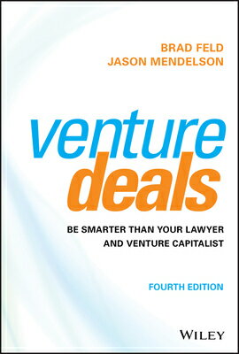 Venture Deals: Be Smarter Than Your Lawyer and Venture Capitalist VENTURE DEALS 4/E Brad Feld