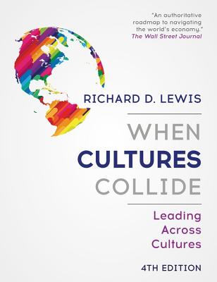 When Cultures Collide: Leading Across Cultures WHEN CULTURES COLLIDE 4/E [ Richard D. Lewis ]