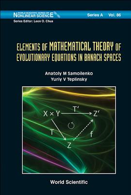 Elements of Mathematical Theory of Evolutionary Equation... ELEMENTS OF MATHEMATICAL THEOR （World Scientific Nonlinear Science Series a） [ Samoilenko Anatoly M ]