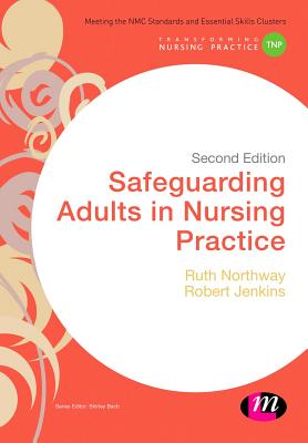 Safeguarding Adults in Nursing Practice SAFEGUARDING ADULTS IN NURSING （Transforming Nursing Practice） [ Ruth Northway ]