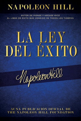 La Ley del xito (the Law of Success): Autor de Piense Y Hgase Rico El Libro de xito Ms Vendido de To SPA-LEY DEL EXITO (THE LAW OF （Official Publication of the Napoleon Hill Foundation） 