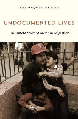Undocumented Lives: The Untold Story of Mexican Migration UNDOCUMENTED LIVES 