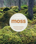 Moss: From Forest to Garden: A Guide to the Hidden World of Moss MOSS [ Ulrica Nordstrom ]