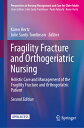 Fragility Fracture and Orthogeriatric Nursing: Holistic Care and Management of t...