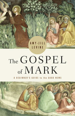 The Gospel of Mark: A Beginner's Guide to the Good News GOSPEL OF MARK THE GOSPEL OF M [ Amy-Jill Levine ]