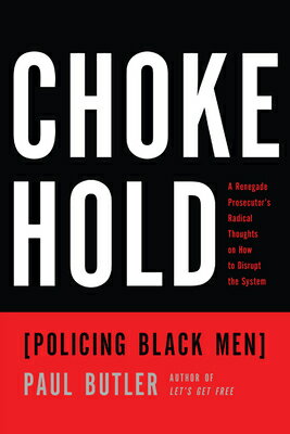 Chokehold: Policing Black Men CHOKEHOLD [ Paul Butler ]