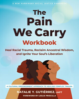 The Pain We Carry Workbook: Heal Racial Trauma, Reclaim Ancestral Wisdom, and Ignite Your Soul's Lib PAIN WE CARRY WORKBK （Social Justice Handbook） [ Natalie Y. Gutirrez ]