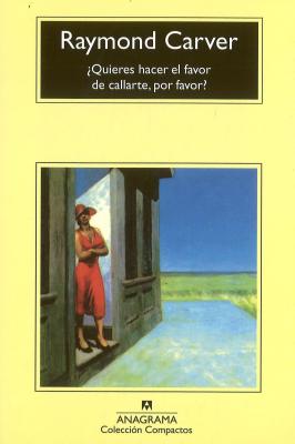 Quieres Hacer el Favor de Callarte, Por Favor? SPA-QUIERES HACER EL FAVOR DE （Compactos Anagrama） [ Raymond Carver ]