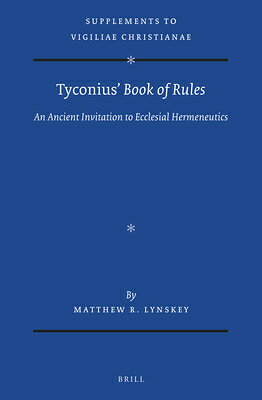 Tyconius' Book of Rules: An Ancient Invitation to Ecclesial Hermeneutics TYCONIUS BK OF RULES （Vigiliae Christianae, Supplements） [ Matthew R. Lynskey ]