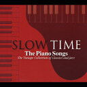 SLOW TIME The Piano Songs The Vintage Collection of Classics and Jazz [ (オムニバス) ]