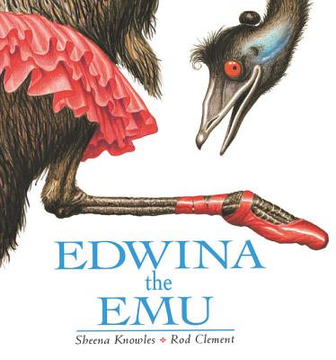 Edwina the Emu EDWINA THE EMU [ Sheena Knowles ]