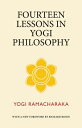 Fourteen Lessons in Yogi Philosophy 14 LESSONS IN YOGI PHILOSOPHY [ Yogi Ramacharaka ]