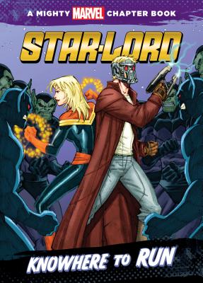 Star-Lord: Knowhere to Run: Knowhere to Run STAR-LORD KNOWHERE TO RUN （Mighty Marvel Chapter Books Set 1） [ Wyatt Chris "Doc ]