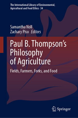 Paul B. Thompson's Philosophy of Agriculture: Fields, Farmers, Forks, and Food B THOMPSONS （International Library Environmental, Agricultural Foo） [ Samantha Noll ]