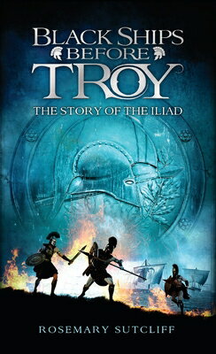 Black Ships Before Troy: The Story of the Iliad BLACK SHIPS BEFORE TROY [ Rosemary Sutcliff ]