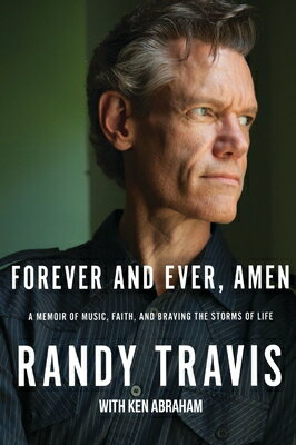 Forever and Ever, Amen: A Memoir of Music, Faith, and Braving the Storms of Life FOREVER & EVER AMEN [ Randy Travis ]