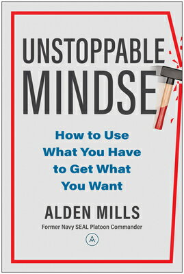 Unstoppable Mindset: How to Use What You Have to Get What You Want UNSTOPPABLE MINDSET [ Alden Mills ]
