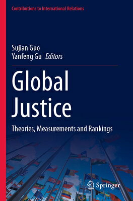 Global Justice: Theories, Measurements and Rankings GLOBAL JUSTICE （Contributions to International Relations） 