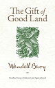 The Gift of Good Land: Further Essays Cultural and Agricultural GIFT OF GOOD LAN...