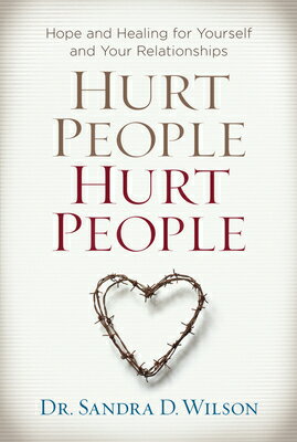 Hurt People Hurt People: Hope and Healing for Yourself and Your Relationships HURT PEOPLE HURT PEOPLE [ Sandra D. Wilson ]
