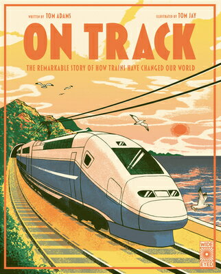 On Track: The Remarkable Story of How Trains Have Changed Our World ON TRACK [ Tom Adams ]
