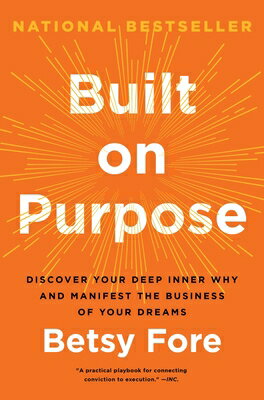 Built on Purpose: Discover Your Deep Inner Why and Manifest the Business of Your Dreams BUILT ON PURPOSE [ Betsy Fore ]