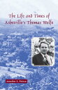 The Life and Times of Asheville 039 s Thomas Wolfe LIFE TIMES OF ASHEVILLES THO （True Tales for Young Readers） Jennifer S. Prince