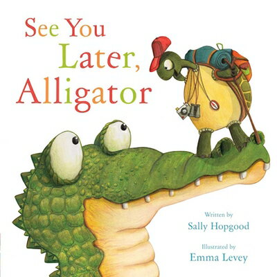 See You Later, Alligator SEE YOU LATER ALLIGATOR [ Sally Hopgood ]
