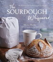 The Sourdough Whisperer: The Secrets to No-Fail Baking with Epic Results SOURDOUGH WHISPERER 