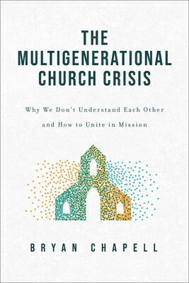 The Multigenerational Church Crisis: Why We Don't Understand Each Other and How to Unite in Mission MULTIGENERATIONAL CHURCH CRISI [ Bryan Chapell ]