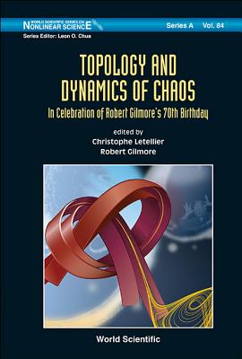 Topology and Dynamics of Chaos: In Celebration of Robert Gilmore's 70th Birthday TOPOLOGY & DYNAMICS OF CHAOS I （World Scientific Nonlinear Science Series a） [ Christophe Letellier ]