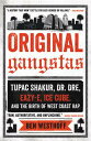 Original Gangstas: Tupac Shakur, Dr. Dre, Eazy-E, Ice Cube, and the Birth of West Coast Rap ORIGINAL GANGSTAS 