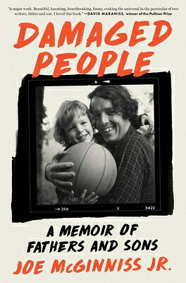 Damaged People: A Memoir of Fathers and Sons DAMAGED PEOPLE [ Joe McGinniss ]