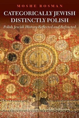 Categorically Jewish, Distinctly Polish: Polish Jewish History Reflected and Refracted CATEGORICALLY JEWISH DISTINCTL 