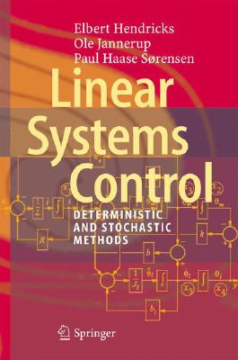 Linear Systems Control: Deterministic and Stochastic Methods LINEAR SYSTEMS CONTROL 2008/E [ Elbert Hendricks ]