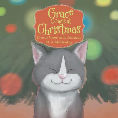 Grace Comes at Christmas: Gracia Viene En La Navidad GRACE COMES AT XMAS [ M. J. McCluskey ]