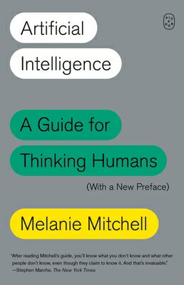 Artificial Intelligence: A Guide for Thinking Humans (with a New Preface) ARTIFICIAL INTELLIGENCE [ Melanie Mitchell ]