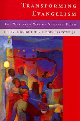 Transforming Evangelism: The Wesleyan Way of Sharing Faith TRANSFORMING EVANGELISM [ Henry H. Knight ]