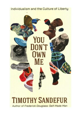 You Don't Own Me: Individualism and the Culture of Liberty YOU DONT OWN ME [ Timothy Sandefur ]