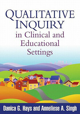 Qualitative Inquiry in Clinical and Educational Settings QUALITATIVE INQUIRY IN CLINICA [ Danica G. Hays ]