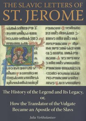 The Slavic Letters of St. Jerome: The History of the Legend and Its Legacy, Or, How the Translator o SLAVIC LETTERS OF ST JEROME （Niu Orthodox Christian Studies） [ Julia Verkholantsev ]